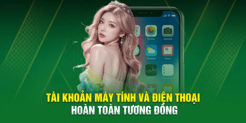 Tài khoản máy tính và điện thoại hoàn toàn tương đồng