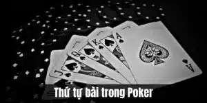 Thứ Tự Bài Trong Poker: Quy Luật Chơi Poker Chi Tiết Cho Người Mới
