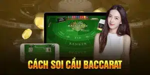 Cách Soi Cầu Baccarat - Top 5 Phương Pháp Soi Cầu Hay Nhất Hiện Nay