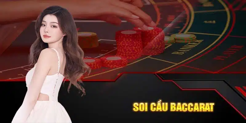 Chia sẻ các cách soi cầu Baccarat đặc biệt nhất hiện nay